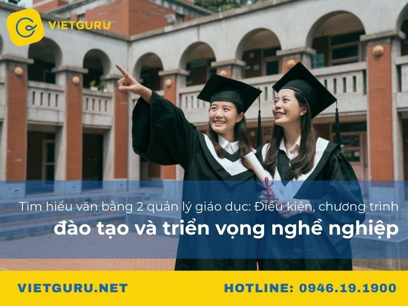 Tìm hiểu văn bằng 2 quản lý giáo dục: Điều kiện, chương trình đào tạo và triển vọng nghề nghiệp