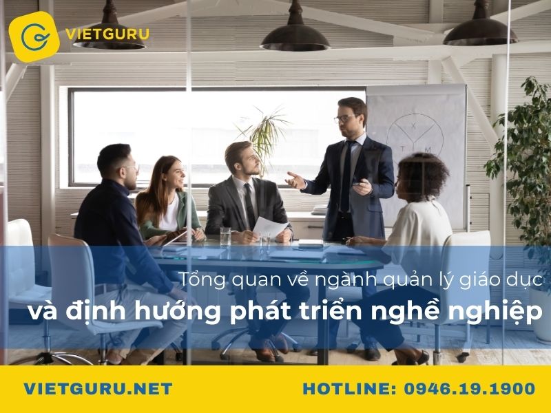 Tổng quan về ngành quản lý giáo dục và định hướng phát triển nghề nghiệp