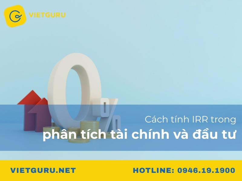 Cách tính IRR trong phân tích tài chính và đầu tư Cách tính IRR trong phân tích tài chính và đầu tư