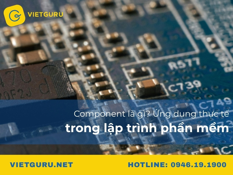 Component là gì? Ứng dụng thực tế trong lập trình phần mềm