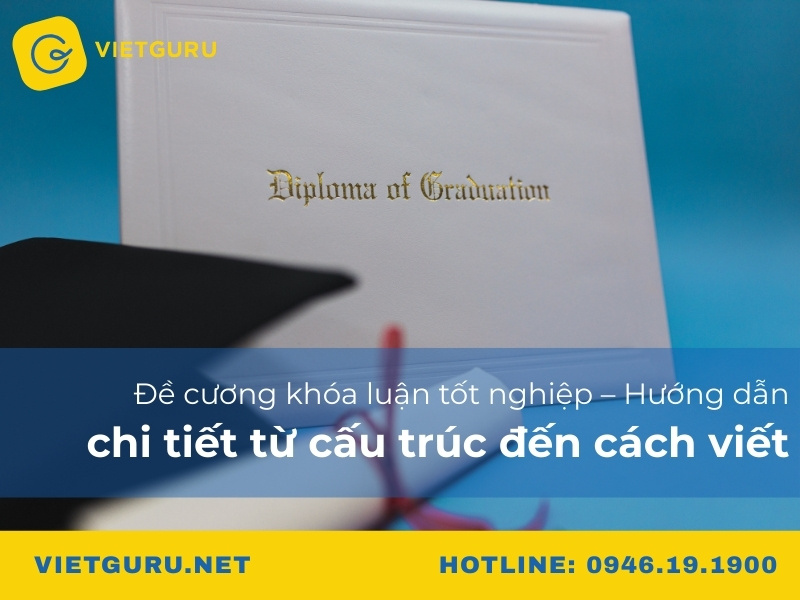Đề cương khóa luận tốt nghiệp – Hướng dẫn chi tiết từ cấu trúc đến cách viết Đề cương khóa luận tốt nghiệp – Hướng dẫn chi tiết từ cấu trúc đến cách viết