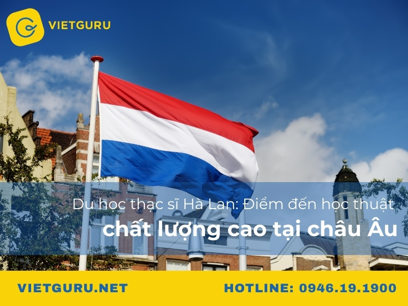 Du học thạc sĩ Hà Lan: Điểm đến học thuật chất lượng cao tại châu Âu