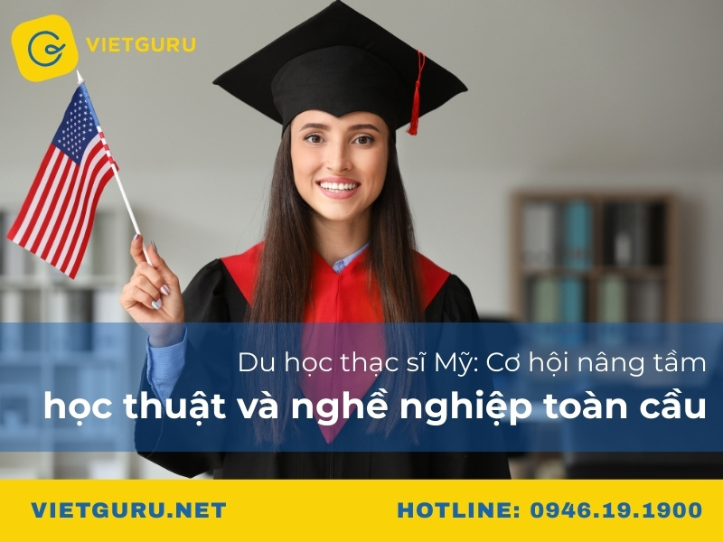 Du học thạc sĩ Mỹ: Cơ hội nâng tầm học thuật và nghề nghiệp toàn cầu