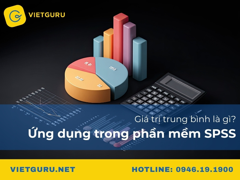 Giá trị trung bình là gì? Ứng dụng trong phần mềm SPSS Giá trị trung bình là gì? Ứng dụng trong phần mềm SPSS