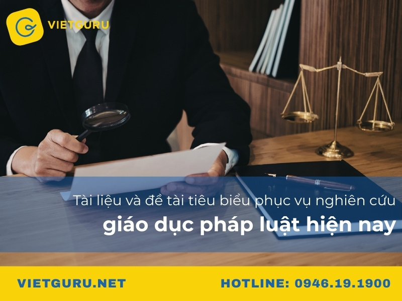 Tài liệu và đề tài tiêu biểu phục vụ nghiên cứu giáo dục pháp luật hiện nay