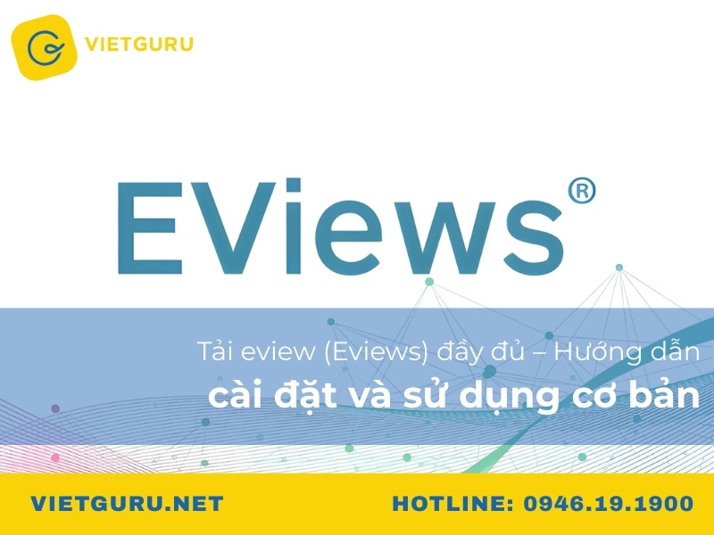 Tải Eview (Eviews) đầy đủ – Hướng dẫn cài đặt và sử dụng cơ bản