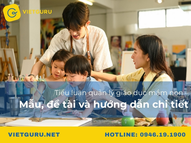 Tiểu luận quản lý giáo dục mầm non – Mẫu, đề tài và hướng dẫn chi tiết