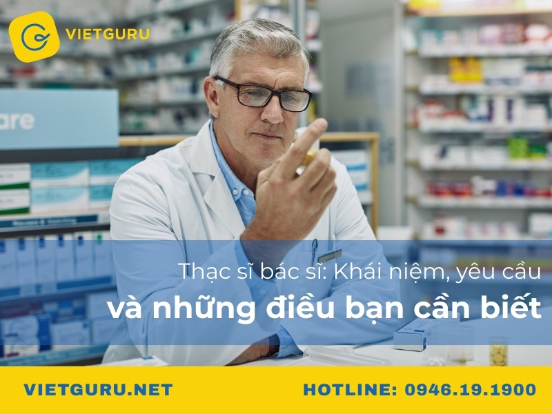 Thạc sĩ bác sĩ: Khái niệm, yêu cầu và những điều bạn cần biết