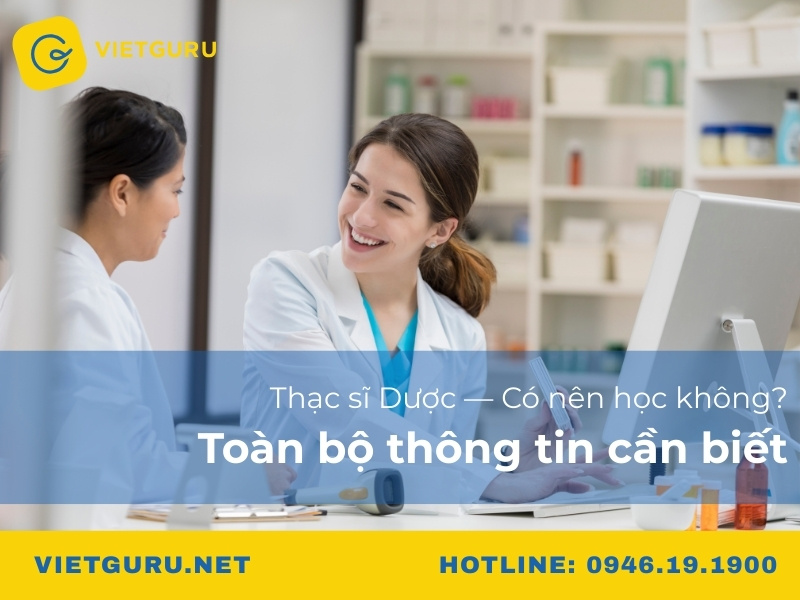 Thạc sĩ Dược — có nên học không? Toàn bộ thông tin cần biết