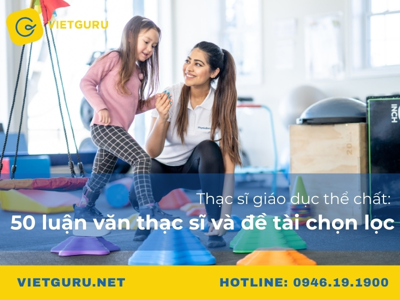 Thạc sĩ giáo dục thể chất: 50 Luận văn thạc sĩ và đề tài chọn lọc Thạc sĩ giáo dục thể chất: 50 Luận văn thạc sĩ và đề tài chọn lọc
