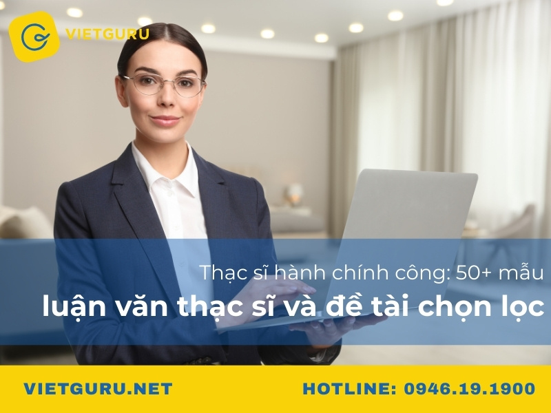 Thạc sĩ hành chính công: 50+ mẫu luận văn thạc sĩ và đề tài chọn lọc
