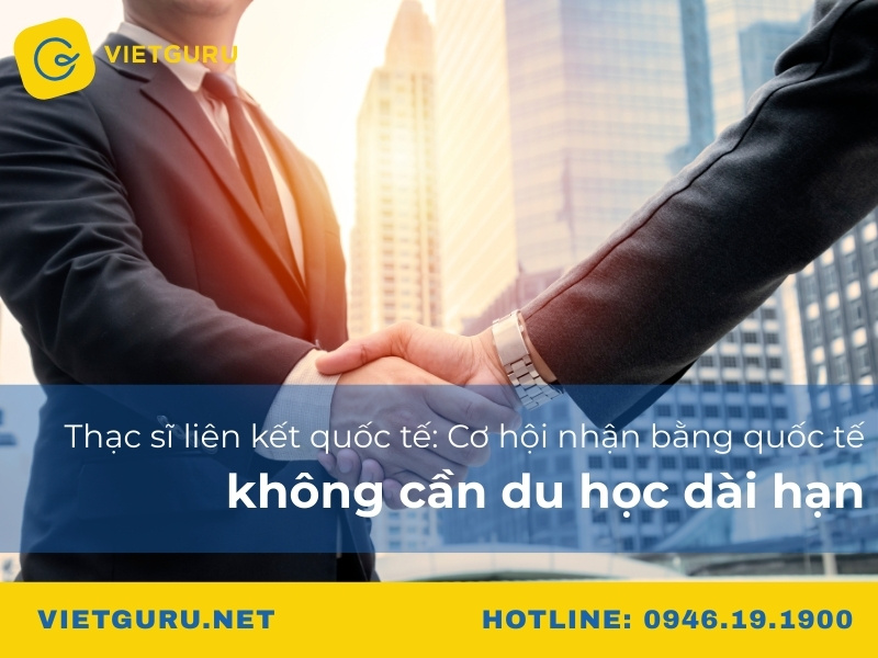 Thạc sĩ liên kết quốc tế: Cơ hội nhận bằng quốc tế không cần du học dài hạn