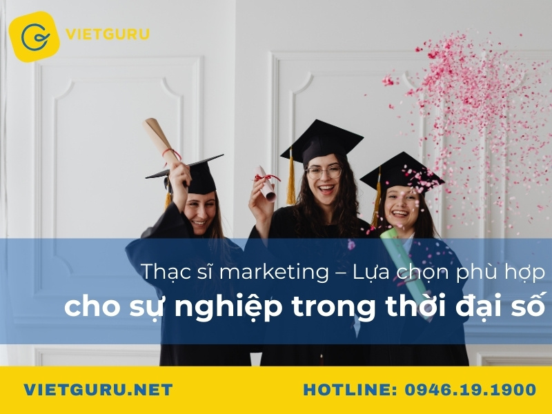 Thạc sĩ marketing – lựa chọn phù hợp cho sự nghiệp trong thời đại số
