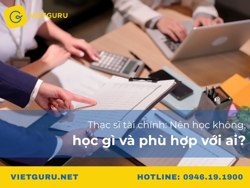 Thạc sĩ tài chính: Nên học không, học gì và phù hợp với ai?