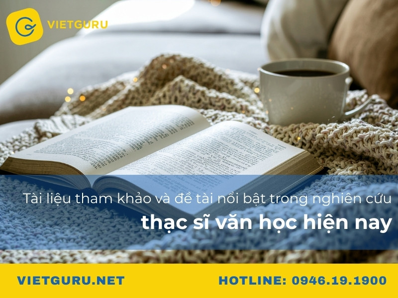 Tài liệu tham khảo và đề tài nổi bật trong nghiên cứu thạc sĩ văn học hiện nay Tài liệu tham khảo và đề tài nổi bật trong nghiên cứu thạc sĩ văn học hiện nay