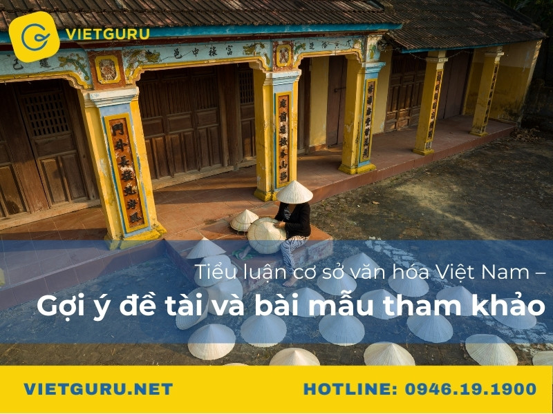Tiểu luận cơ sở văn hóa Việt Nam – Gợi ý đề tài và bài mẫu tham khảo Tiểu luận cơ sở văn hóa Việt Nam – Gợi ý đề tài và bài mẫu tham khảo