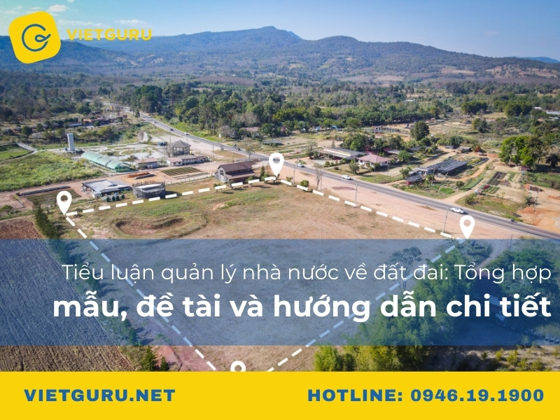 Tiểu luận quản lý nhà nước về đất đai: Tổng hợp mẫu, đề tài và hướng dẫn chi tiết