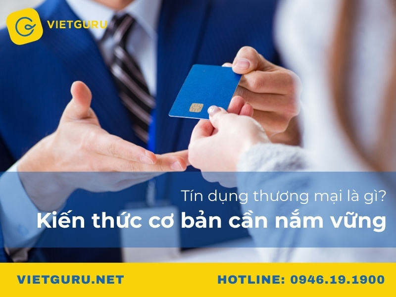 Tín dụng thương mại là gì? Kiến thức cơ bản cần nắm vững
