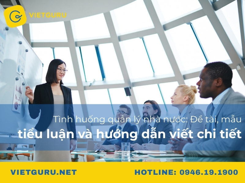 Tình huống quản lý nhà nước: Đề tài, mẫu tiểu luận và hướng dẫn viết chi tiết
