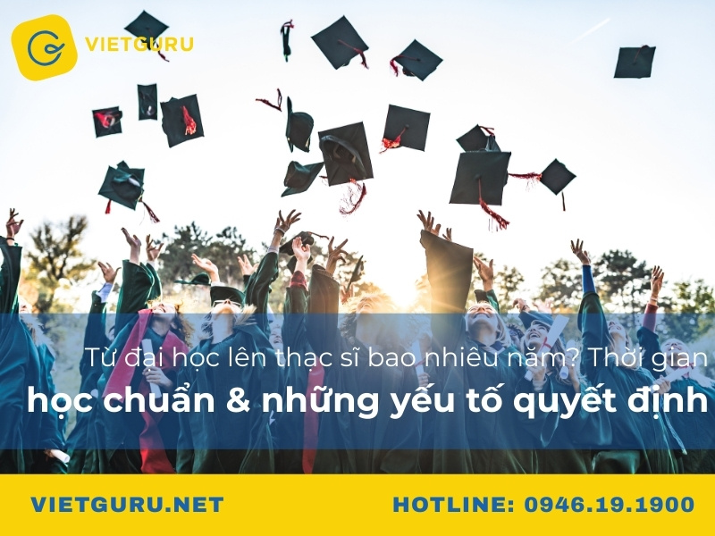 Từ đại học lên thạc sĩ bao nhiêu năm? Thời gian học chuẩn & những yếu tố quyết định