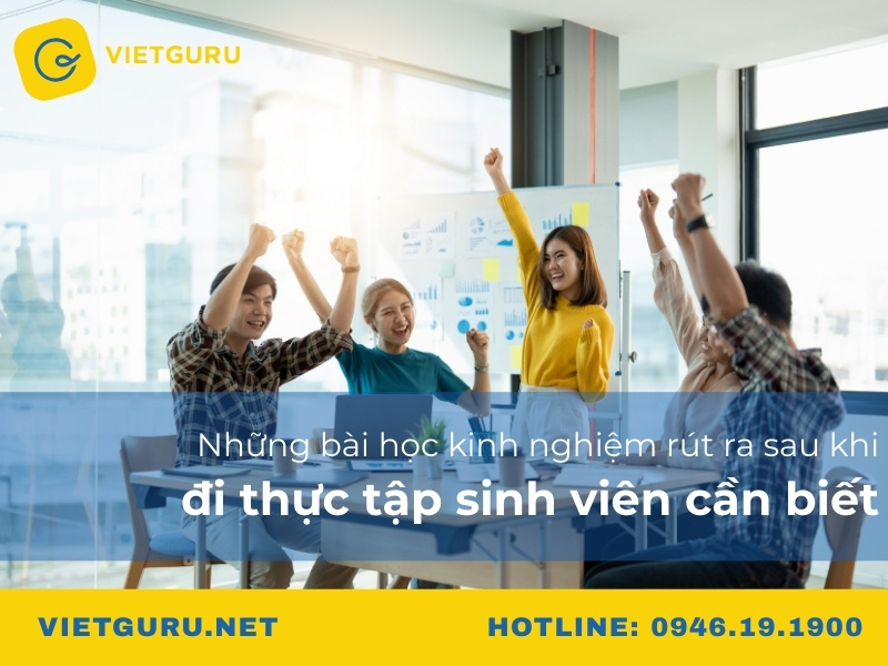 Những bài học kinh nghiệm rút ra sau khi đi thực tập sinh viên cần biết