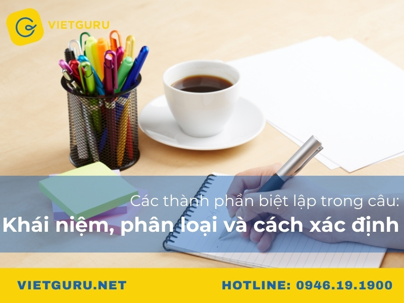 Các thành phần biệt lập trong câu: Khái niệm, phân loại và cách xác định