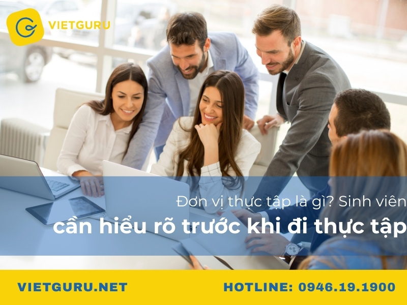 Đơn vị thực tập là gì? Sinh viên cần hiểu rõ trước khi đi thực tập