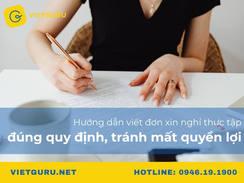 Hướng dẫn viết đơn xin nghỉ thực tập đúng quy định, tránh mất quyền lợi