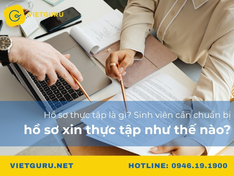 Hồ sơ thực tập là gì? Sinh viên cần chuẩn bị hồ sơ xin thực tập như thế nào?