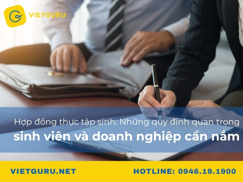 Hợp đồng thực tập sinh: Những quy định quan trọng sinh viên và doanh nghiệp cần nắm