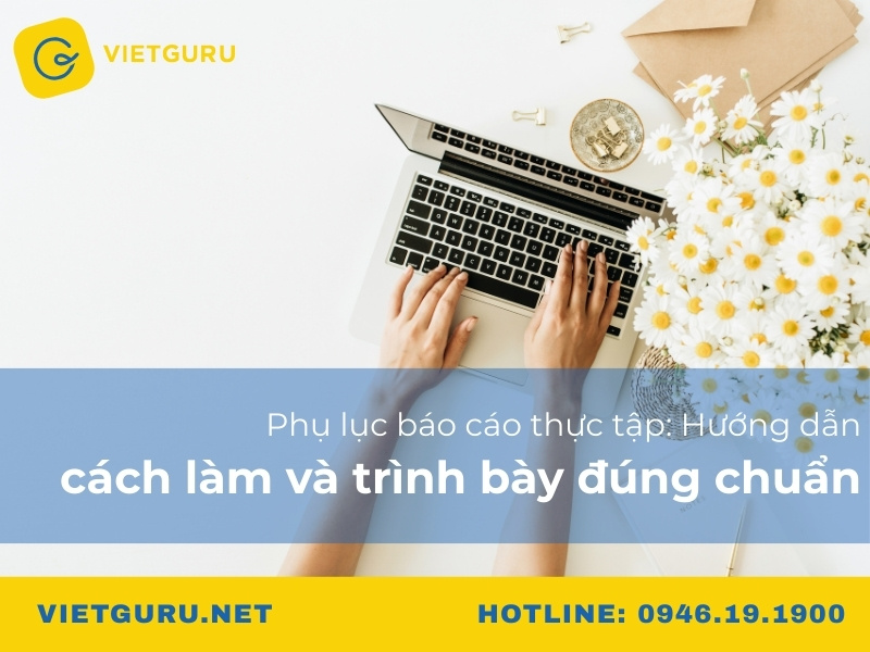 Phụ lục báo cáo thực tập: Hướng dẫn cách làm và trình bày đúng chuẩn