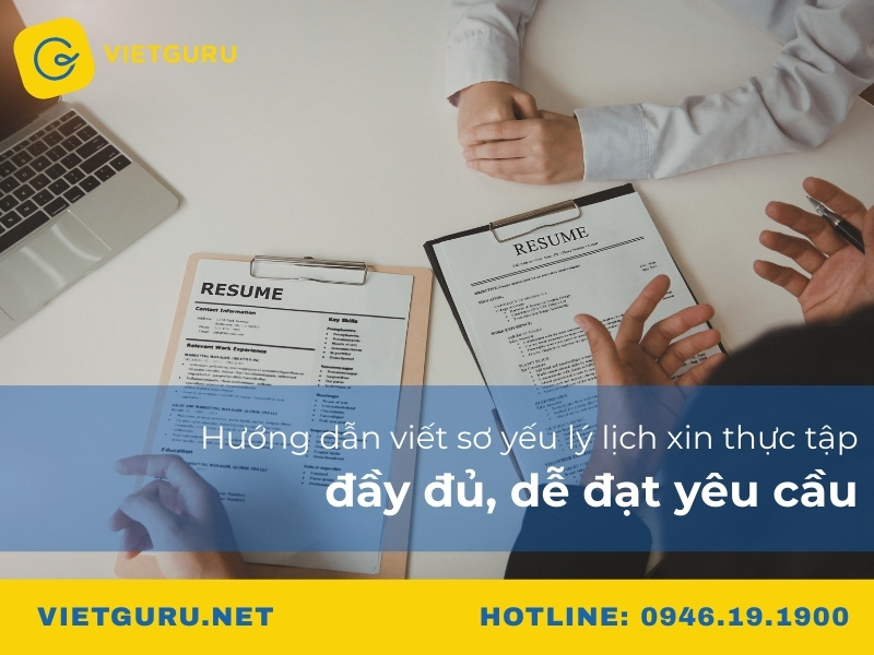 Hướng dẫn viết sơ yếu lý lịch xin thực tập sinh đầy đủ, dễ đạt yêu cầu