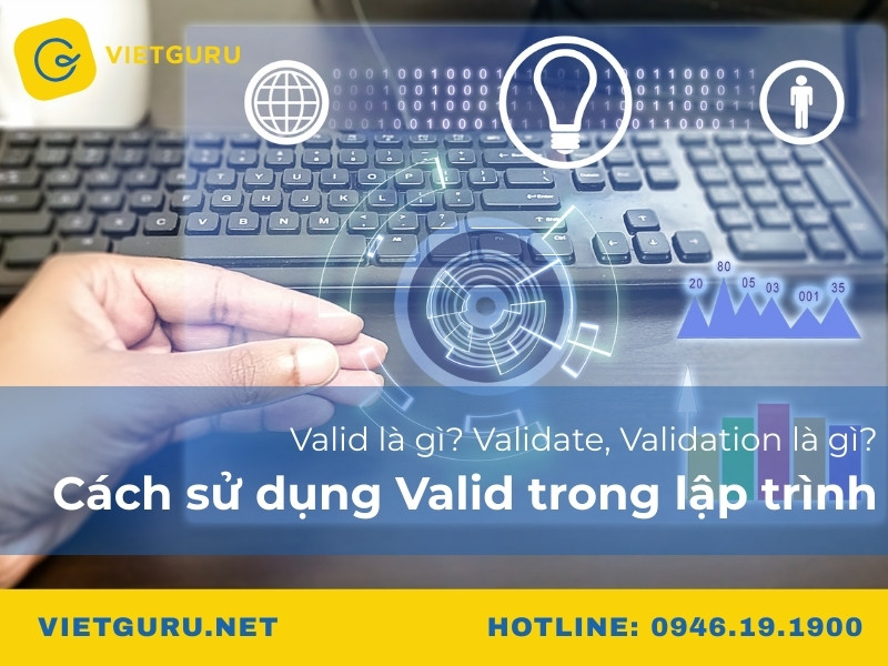 Valid là gì? Validate, Validation là gì? Cách sử dụng Valid trong lập trình