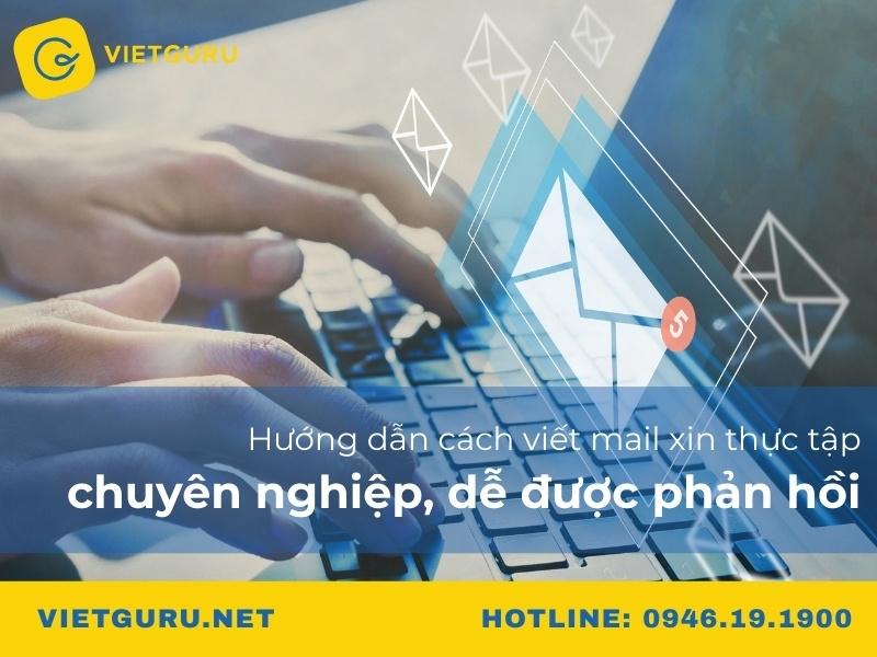 Hướng dẫn cách viết mail xin thực tập chuyên nghiệp, dễ được phản hồi