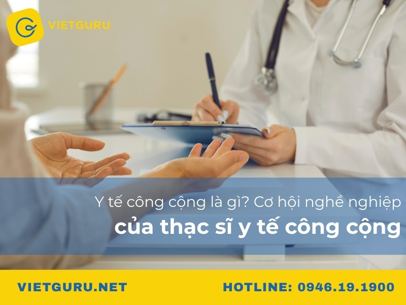 Y tế công cộng là gì? Cơ hội nghề nghiệp và thạc sĩ y tế công cộng