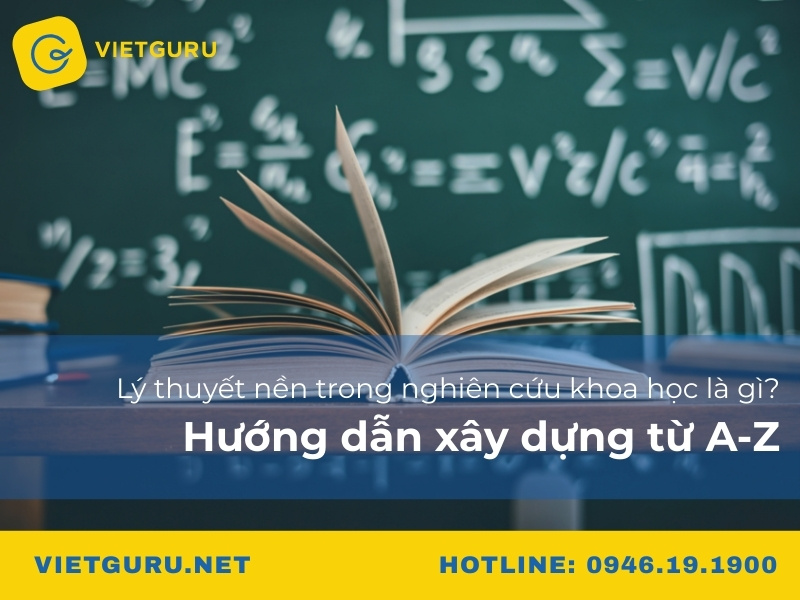 Lý thuyết nền trong nghiên cứu khoa học là gì? Hướng dẫn xây dựng từ A-Z