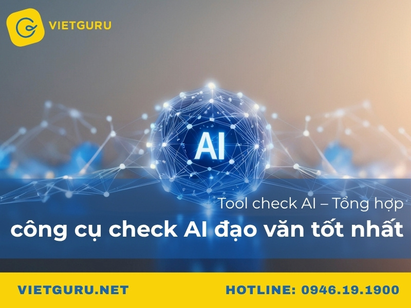 Tool check AI – Tổng hợp công cụ check AI đạo văn tốt nhất