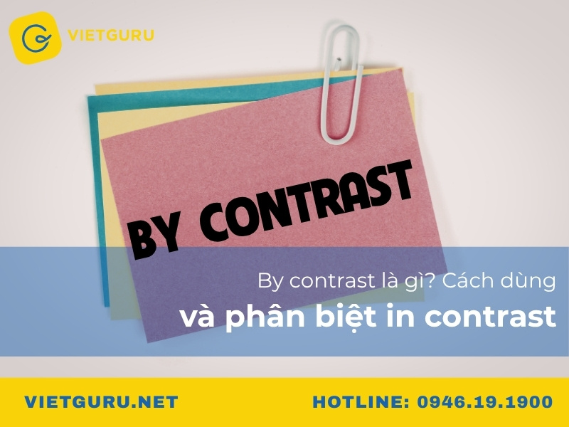 By contrast là gì? Cách dùng và phân biệt in contrast