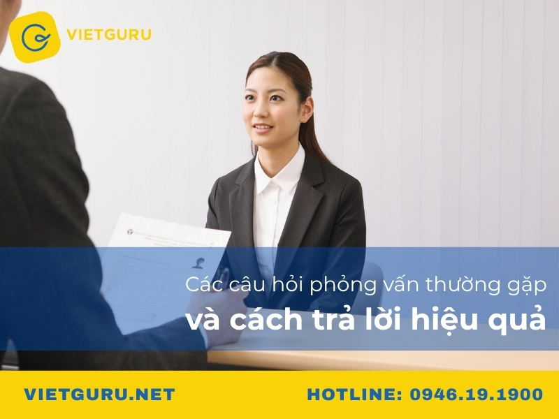 Các câu hỏi phỏng vấn thường gặp và cách trả lời hiệu quả