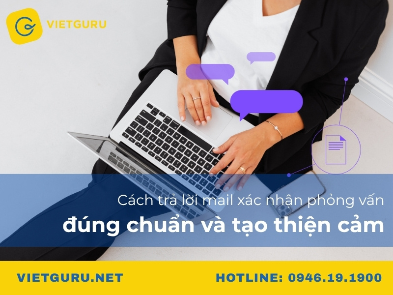 Cách trả lời mail xác nhận phỏng vấn đúng chuẩn và tạo thiện cảm