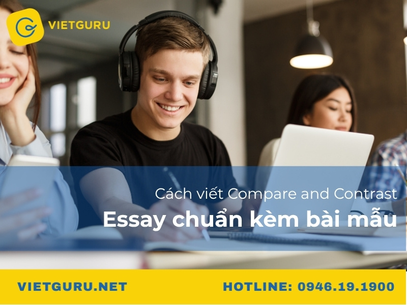 Cách viết Compare and Contrast Essay chuẩn kèm bài mẫu Cách viết Compare and Contrast Essay chuẩn kèm bài mẫu