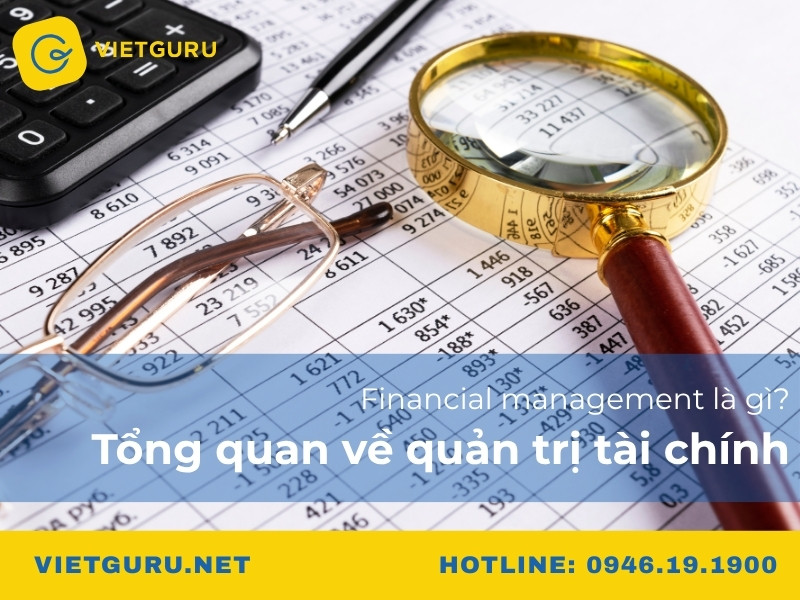 Financial management là gì? Tổng quan về quản trị tài chính