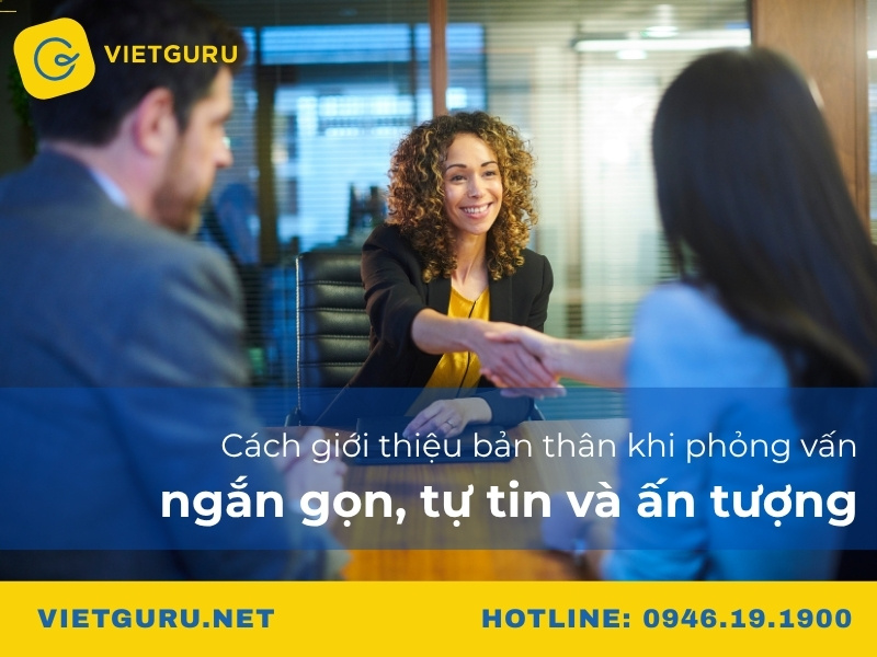 Cách giới thiệu bản thân khi phỏng vấn ngắn gọn, tự tin và ấn tượng