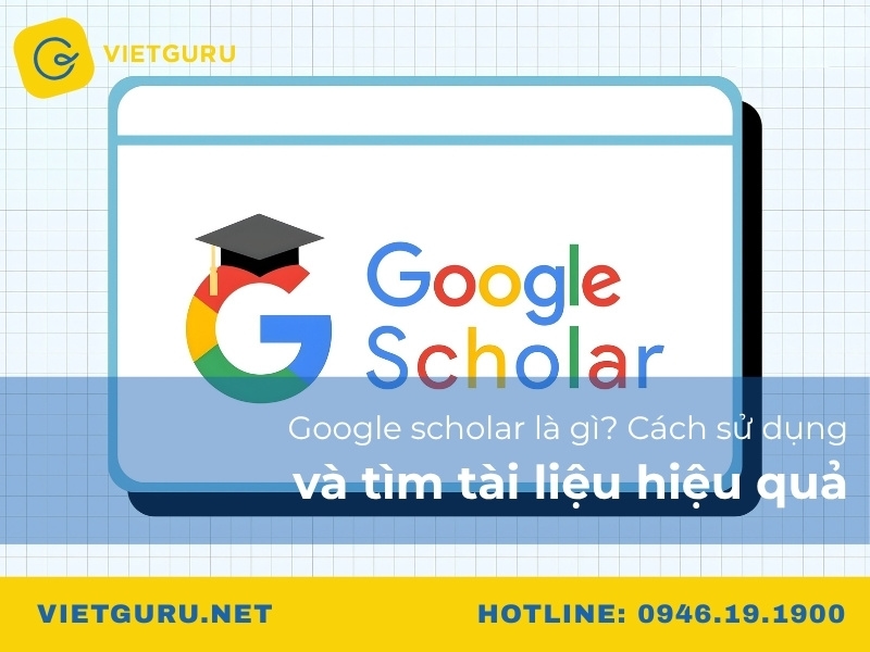 Google scholar là gì? Cách sử dụng và tìm tài liệu hiệu quả