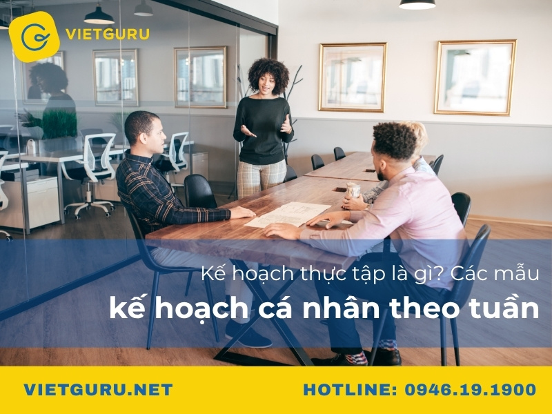 Kế hoạch thực tập là gì? Các mẫu kế hoạch cá nhân theo tuần