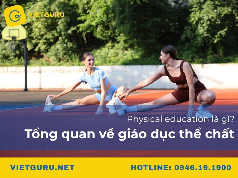 Physical education là gì? Tổng quan về giáo dục thể chất