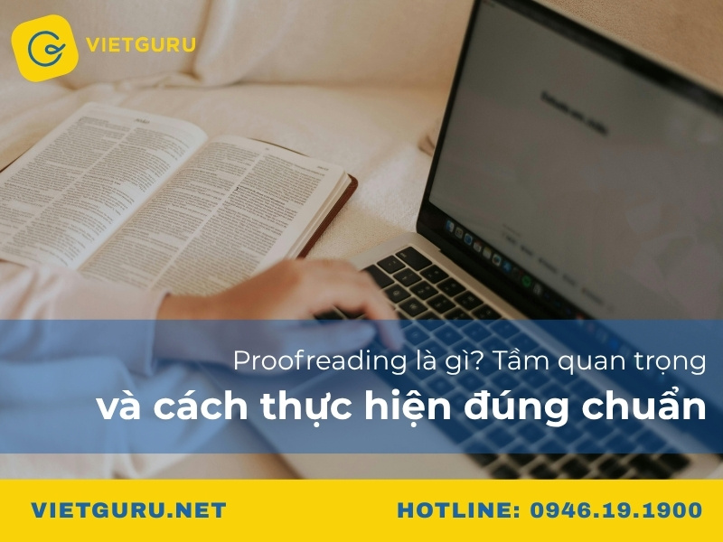 Proofreading là gì? Tầm quan trọng và cách thực hiện đúng chuẩn