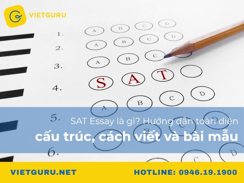 SAT Essay là gì? Hướng dẫn toàn diện cấu trúc, cách viết và bài mẫu SAT Essay là gì? Hướng dẫn toàn diện cấu trúc, cách viết và bài mẫu