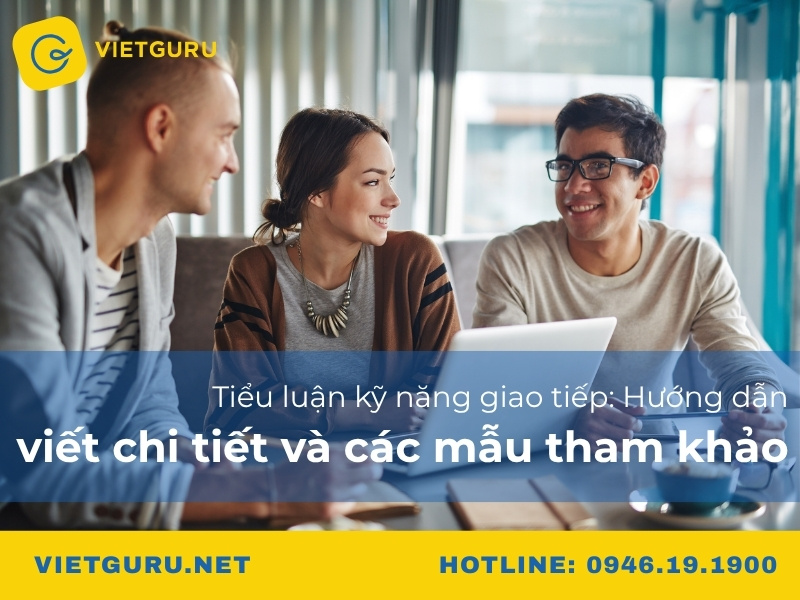 Tiểu luận kỹ năng giao tiếp: Hướng dẫn viết chi tiết và các mẫu tham khảo