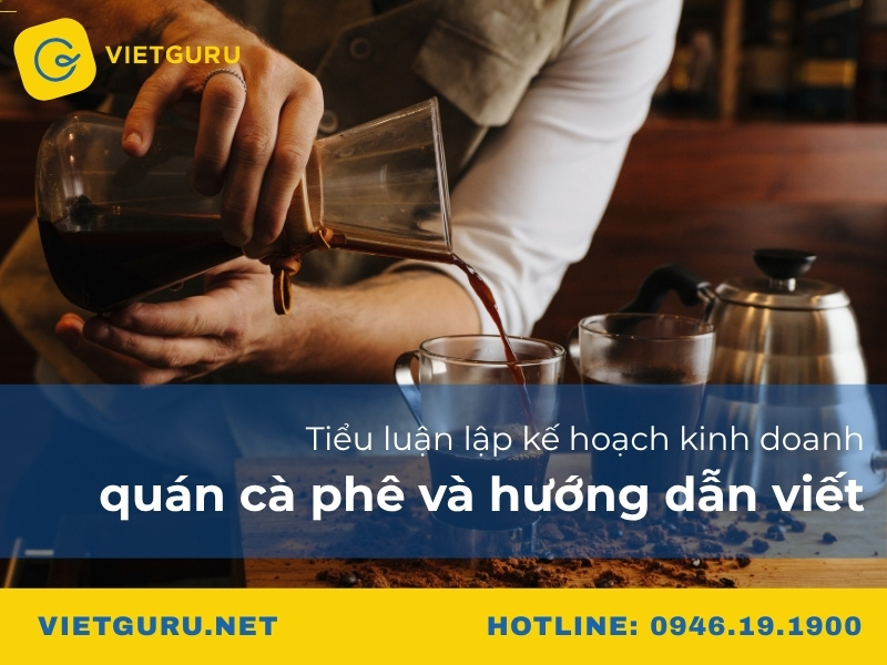 Tiểu luận lập kế hoạch kinh doanh quán cà phê và hướng dẫn viết